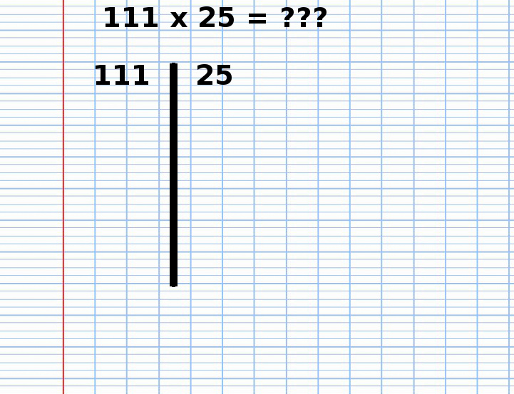 Multiplication Russe de 111 fois 25, étape 1 Multiplication Russe de 111 fois 25, étape 1