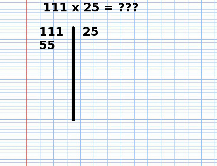 Multiplication Russe de 111 fois 25, étape 2 Multiplication Russe de 111 fois 25, étape 2